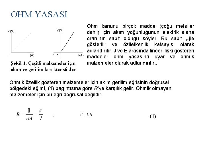 OHM YASASI V(V) I(A) Şekil 1. Çeşitli malzemeler için akım ve gerilim karakteristikleri Ohm