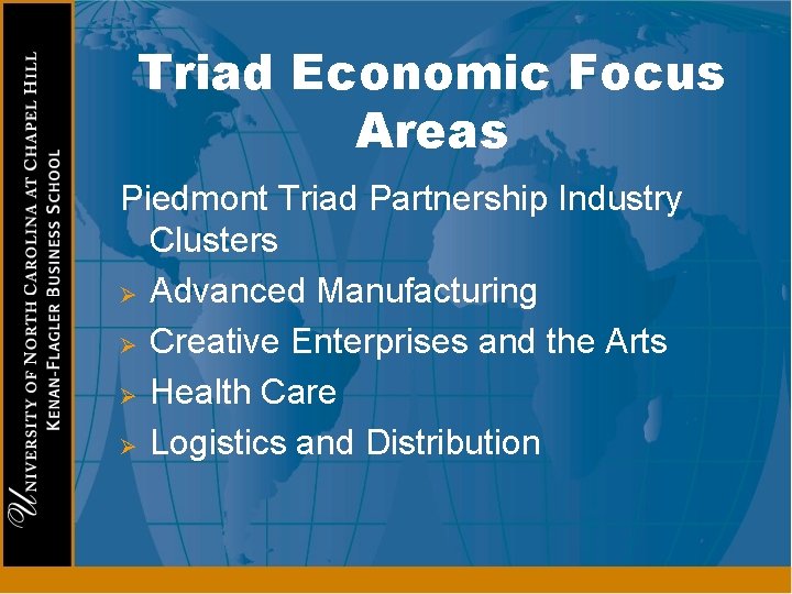 Triad Economic Focus Areas Piedmont Triad Partnership Industry Clusters Ø Advanced Manufacturing Ø Creative