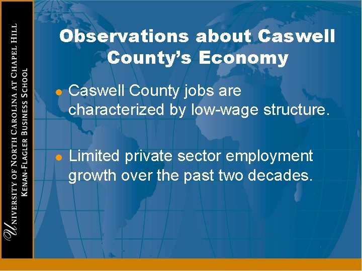 Observations about Caswell County’s Economy l l Caswell County jobs are characterized by low-wage