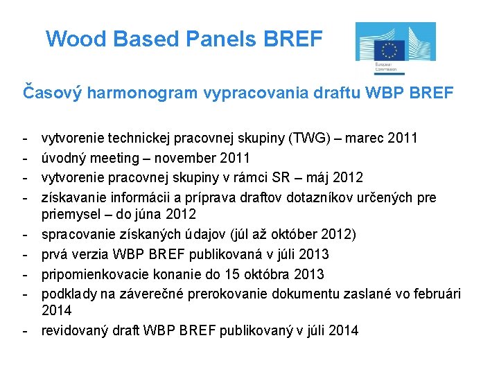 Wood Based Panels BREF Časový harmonogram vypracovania draftu WBP BREF - vytvorenie technickej pracovnej