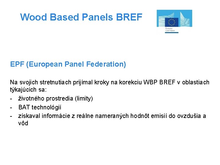 Wood Based Panels BREF EPF (European Panel Federation) Na svojich stretnutiach prijímal kroky na