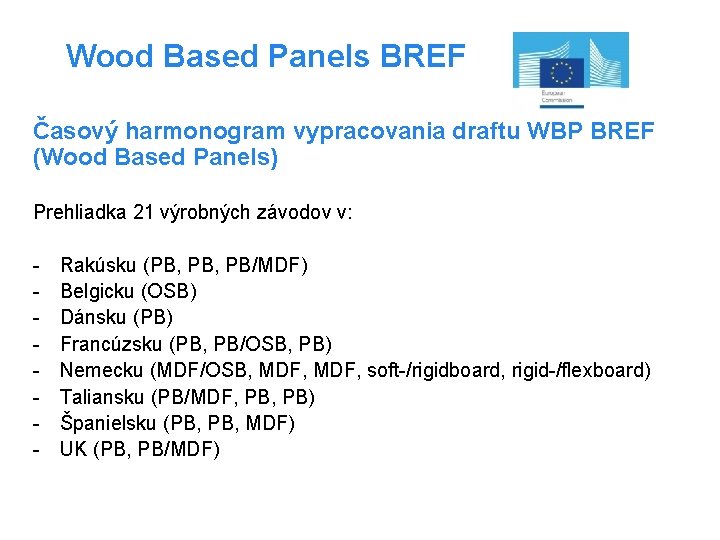 Wood Based Panels BREF Časový harmonogram vypracovania draftu WBP BREF (Wood Based Panels) Prehliadka