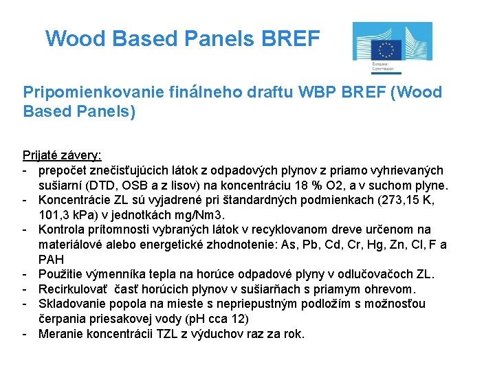 Wood Based Panels BREF Pripomienkovanie finálneho draftu WBP BREF (Wood Based Panels) Prijaté závery: