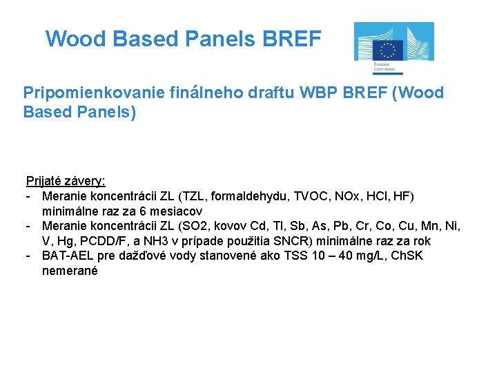 Wood Based Panels BREF Pripomienkovanie finálneho draftu WBP BREF (Wood Based Panels) Prijaté závery: