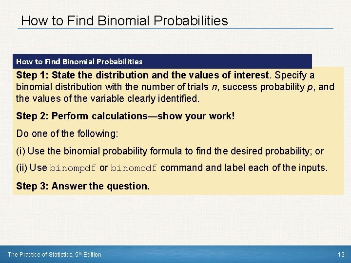 How to Find Binomial Probabilities Step 1: State the distribution and the values of