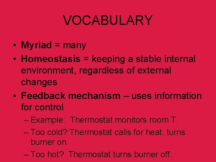 VOCABULARY • Myriad = many • Homeostasis = keeping a stable internal environment, regardless