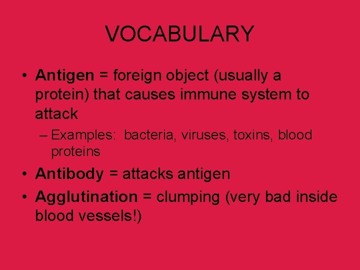 VOCABULARY • Antigen = foreign object (usually a protein) that causes immune system to