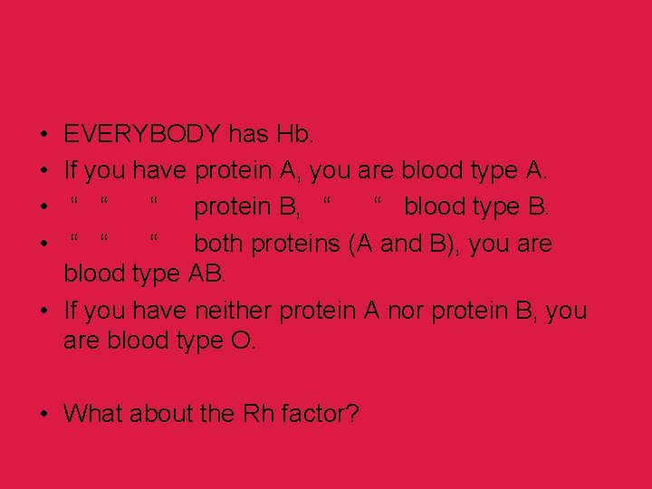  • • EVERYBODY has Hb. If you have protein A, you are blood