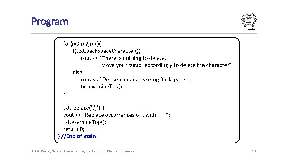 Program IIT Bombay for(i=0; i<7; i++){ if(!txt. back. Space. Character()) cout << "There is