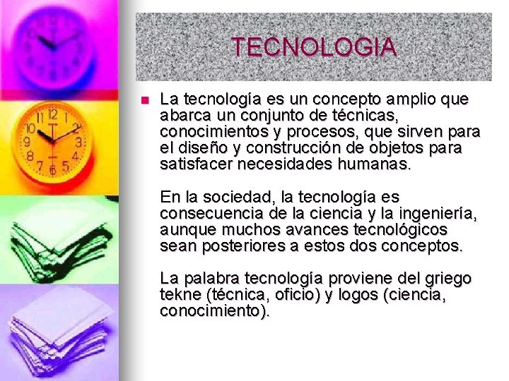 TECNOLOGIA n La tecnología es un concepto amplio que abarca un conjunto de técnicas,