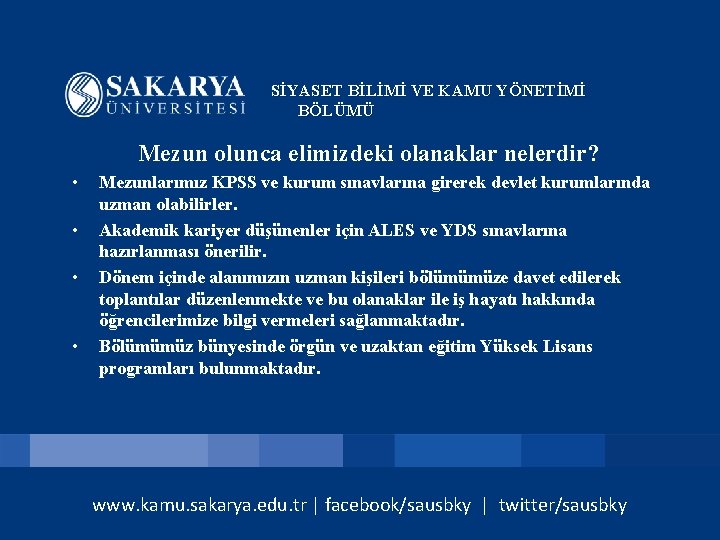 SİYASET BİLİMİ VE KAMU YÖNETİMİ BÖLÜMÜ Mezun olunca elimizdeki olanaklar nelerdir? • • Mezunlarımız