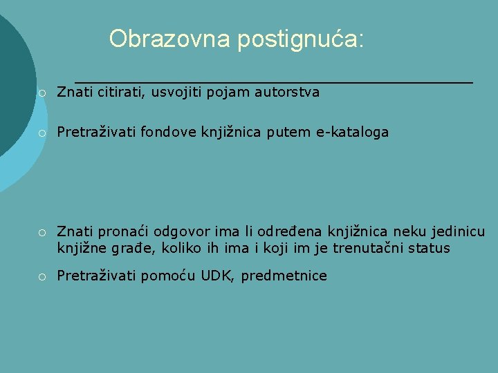 Obrazovna postignuća: ¡ Znati citirati, usvojiti pojam autorstva ¡ Pretraživati fondove knjižnica putem e-kataloga