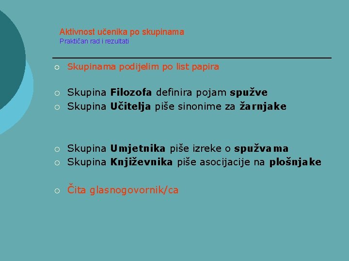 Aktivnost učenika po skupinama Praktičan rad i rezultati ¡ ¡ ¡ Skupinama podijelim po