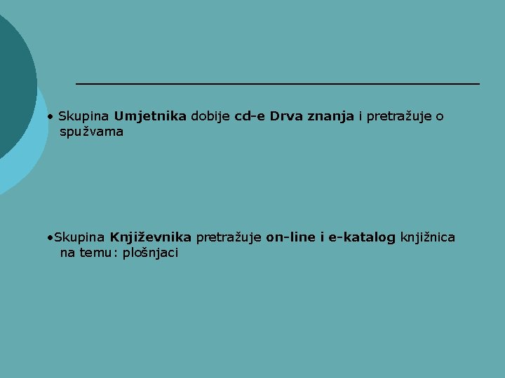  • Skupina Umjetnika dobije cd-e Drva znanja i pretražuje o spužvama • Skupina