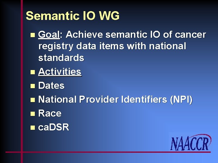 Semantic IO WG Goal: Achieve semantic IO of cancer registry data items with national