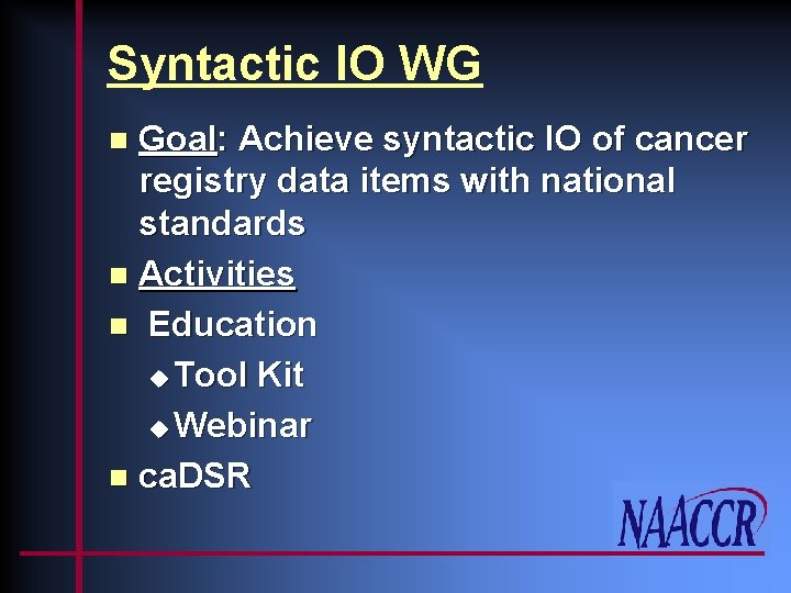 Syntactic IO WG Goal: Achieve syntactic IO of cancer registry data items with national