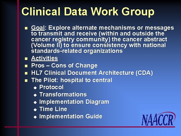 Clinical Data Work Group n n n Goal: Explore alternate mechanisms or messages to