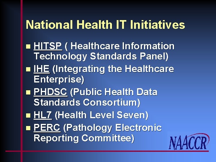 National Health IT Initiatives HITSP ( Healthcare Information Technology Standards Panel) n IHE (Integrating