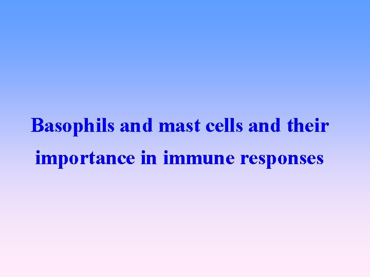 Basophils and mast cells and their importance in immune responses 