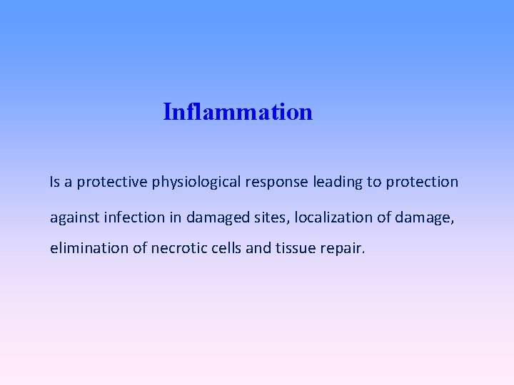 Inflammation Is a protective physiological response leading to protection against infection in damaged sites,