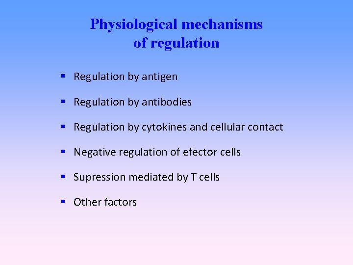 Physiological mechanisms of regulation Regulation by antigen Regulation by antibodies Regulation by cytokines and