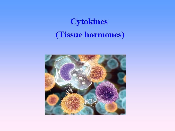 Cytokines (Tissue hormones) 
