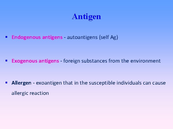 Antigen Endogenous antigens - autoantigens (self Ag) Exogenous antigens - foreign substances from the