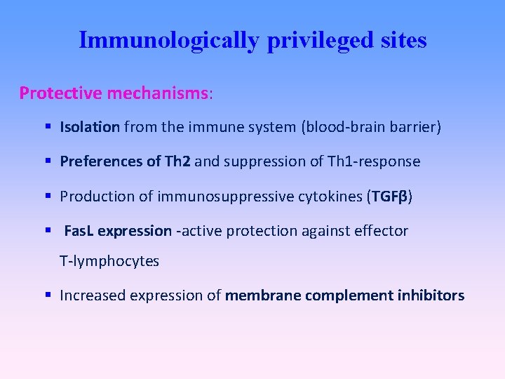 Immunologically privileged sites Protective mechanisms: Isolation from the immune system (blood-brain barrier) Preferences of