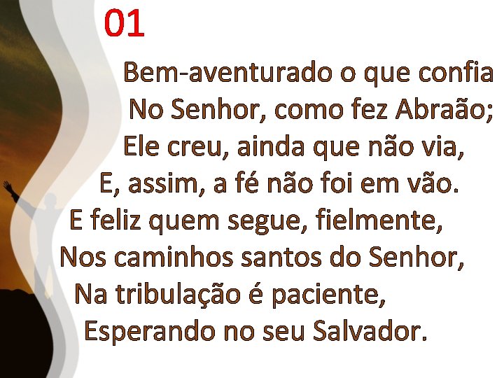 01 Bem-aventurado o que confia No Senhor, como fez Abraão; Ele creu, ainda que