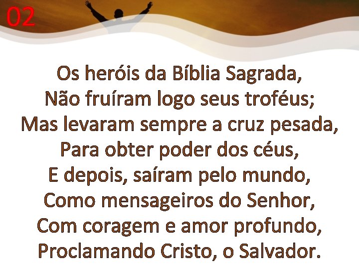 02 Os heróis da Bíblia Sagrada, Não fruíram logo seus troféus; Mas levaram sempre