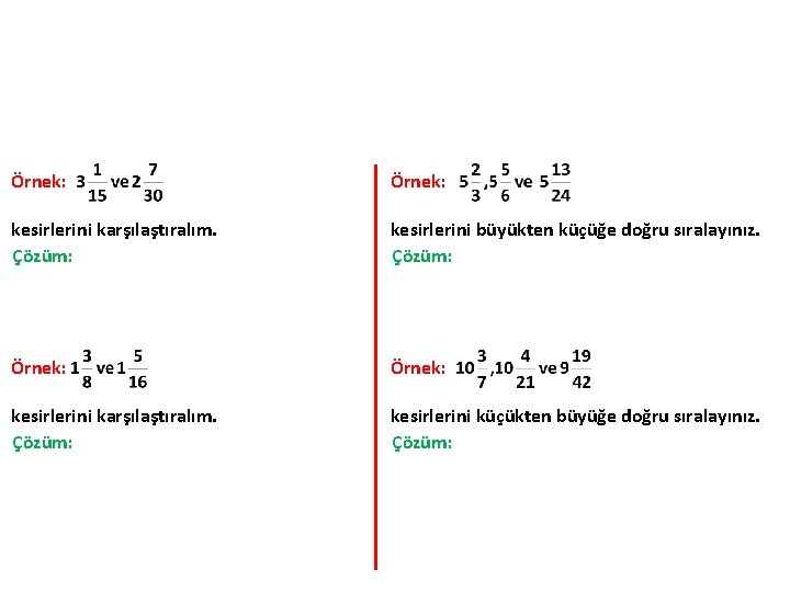 Örnek: kesirlerini karşılaştıralım. Çözüm: kesirlerini büyükten küçüğe doğru sıralayınız. Çözüm: Örnek: kesirlerini karşılaştıralım. Çözüm: