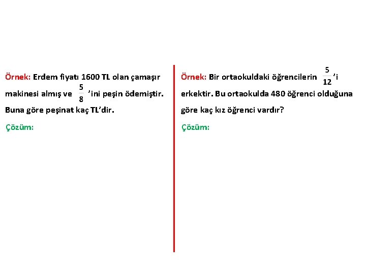 Örnek: Erdem fiyatı 1600 TL olan çamaşır Örnek: Bir ortaokuldaki öğrencilerin makinesi almış ve