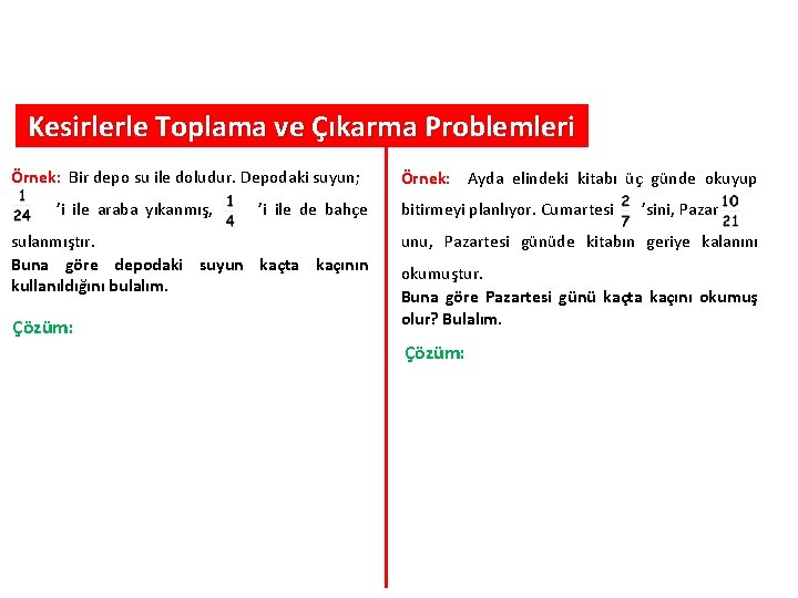 Kesirlerle Toplama ve Çıkarma Problemleri Örnek: Bir depo su ile doludur. Depodaki suyun; ’i