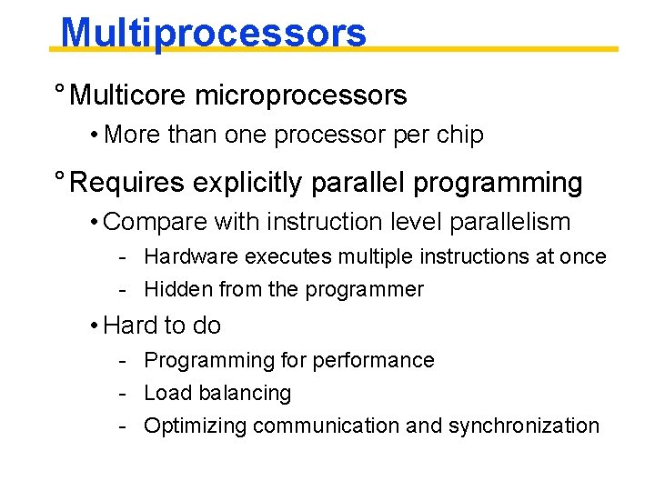 Multiprocessors ° Multicore microprocessors • More than one processor per chip ° Requires explicitly