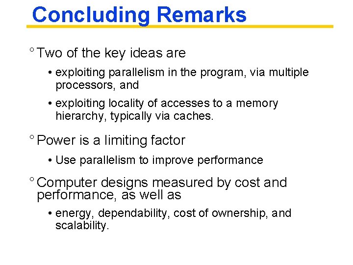 Concluding Remarks ° Two of the key ideas are • exploiting parallelism in the