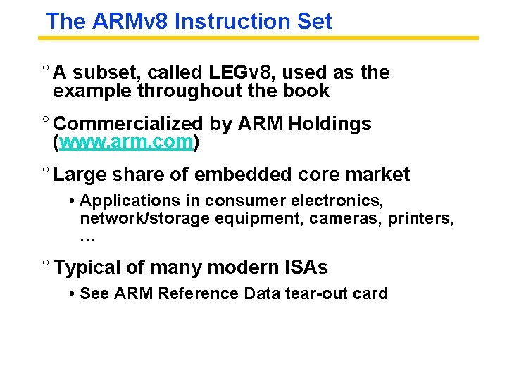 The ARMv 8 Instruction Set ° A subset, called LEGv 8, used as the