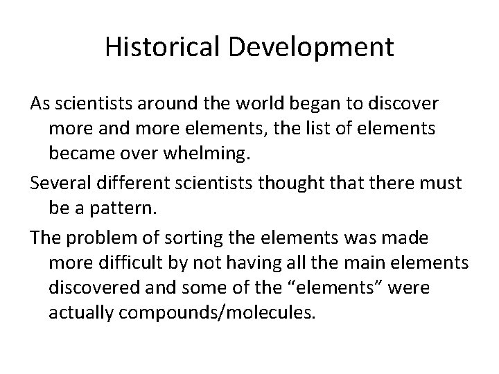 Historical Development As scientists around the world began to discover more and more elements,