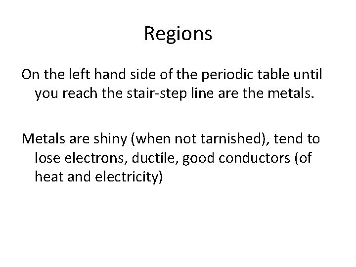 Regions On the left hand side of the periodic table until you reach the