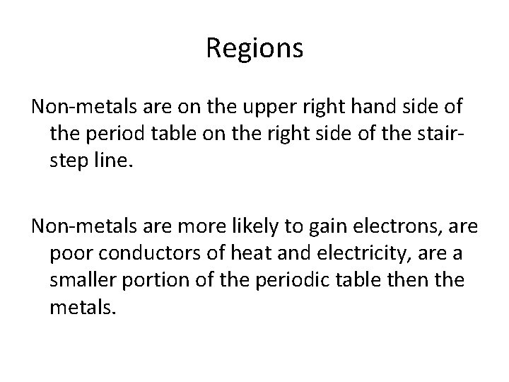 Regions Non-metals are on the upper right hand side of the period table on