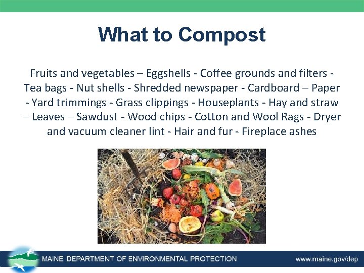 What to Compost Fruits and vegetables – Eggshells - Coffee grounds and filters Tea
