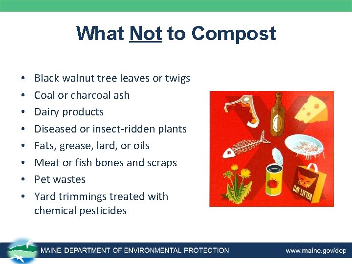 What Not to Compost • • Black walnut tree leaves or twigs Coal or