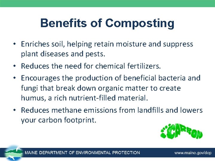 Benefits of Composting • Enriches soil, helping retain moisture and suppress plant diseases and