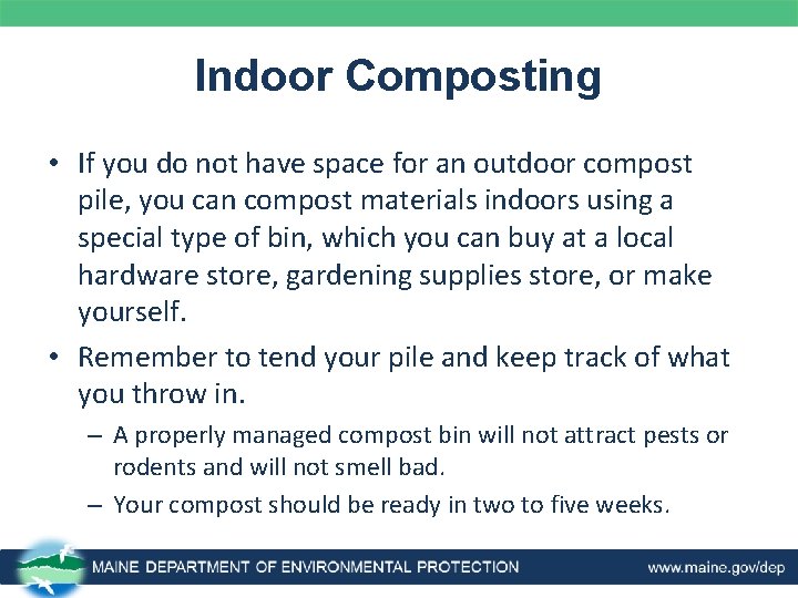 Indoor Composting • If you do not have space for an outdoor compost pile,