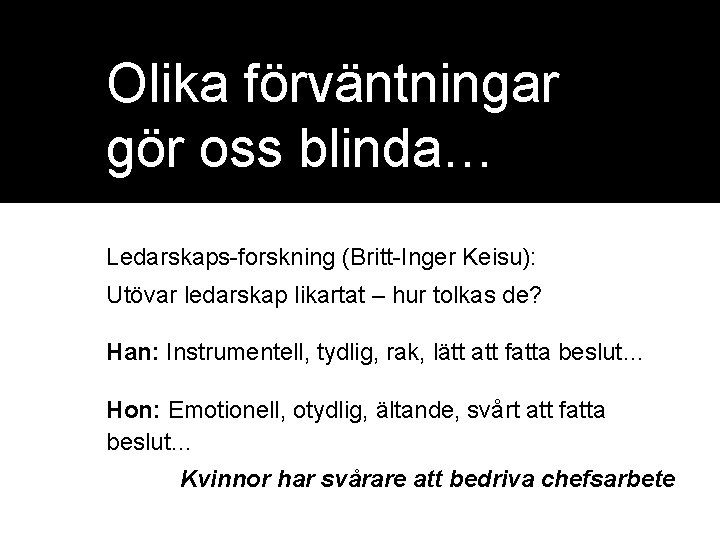 Olika förväntningar gör oss blinda… Ledarskaps-forskning (Britt-Inger Keisu): Utövar ledarskap likartat – hur tolkas