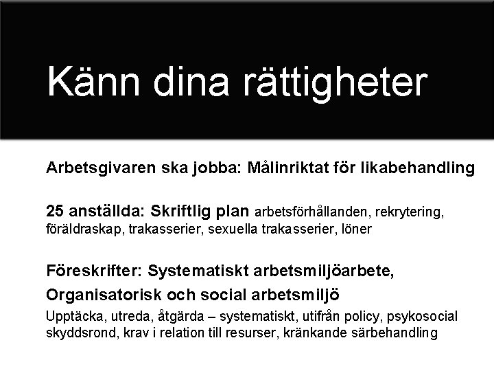 Känn dina rättigheter Arbetsgivaren ska jobba: Målinriktat för likabehandling 25 anställda: Skriftlig plan arbetsförhållanden,