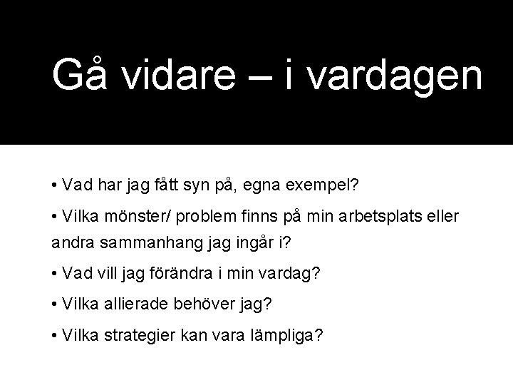 Gå vidare – i vardagen • Vad har jag fått syn på, egna exempel?