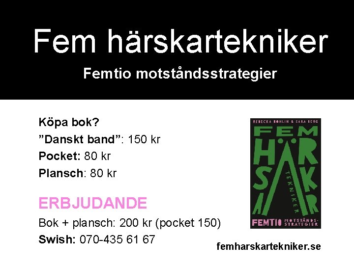 Fem härskartekniker Femtio motståndsstrategier Köpa bok? ”Danskt band”: 150 kr Pocket: 80 kr Plansch: