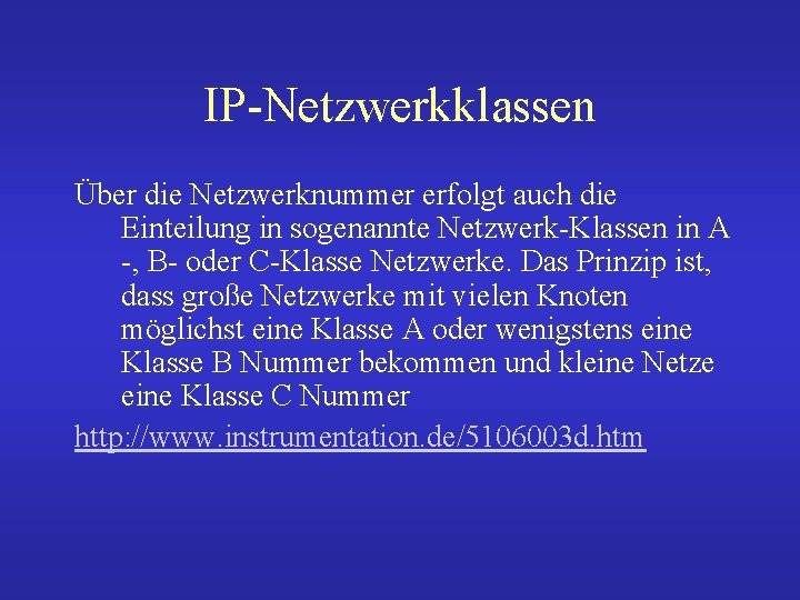 IP-Netzwerkklassen Über die Netzwerknummer erfolgt auch die Einteilung in sogenannte Netzwerk-Klassen in A -,