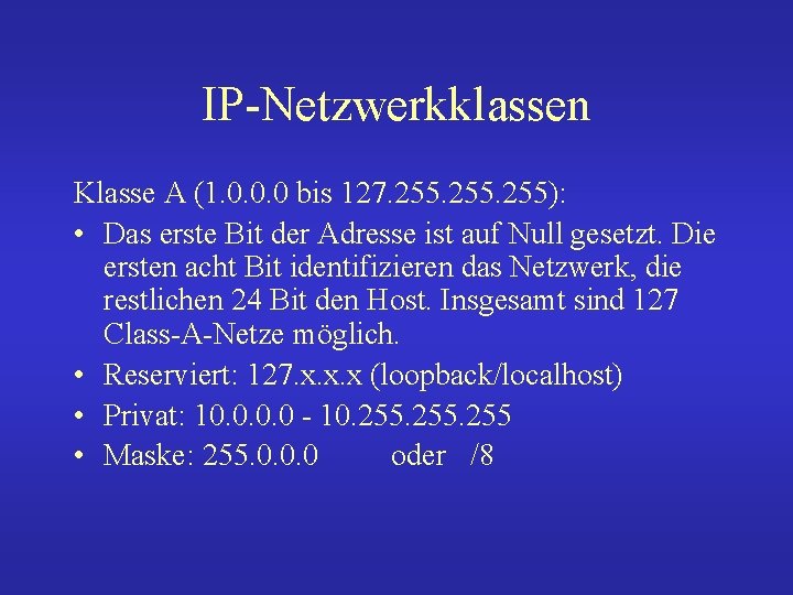 IP-Netzwerkklassen Klasse A (1. 0. 0. 0 bis 127. 255): • Das erste Bit