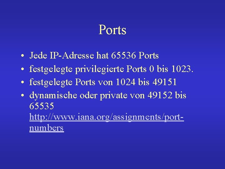 Ports • • Jede IP-Adresse hat 65536 Ports festgelegte privilegierte Ports 0 bis 1023.
